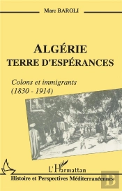 Algérie ; Terre D'Espérances ; Colons Et Immigrants (1830-1914)