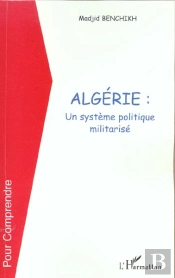 Algerie : Un Systeme Politique Militarise