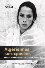 Algériennes Surexposées : Marc Garanger Dans La Guerre D'Algérie