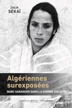 Bertrand.pt - Algériennes Surexposées : Marc Garanger Dans La Guerre D'Algérie