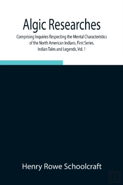Bertrand.pt - Algic Researches, Comprising Inquiries Respecting The Mental Characteristics Of The North American Indians, First Series. Indian Tales And Legends, Vol. 1