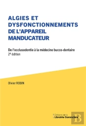 Algies Et Dysfonctionnements De L'Appareil Manducateur : De L'Occlusodontie À La Médecine Bucco-Dentaire (2e Édition)
