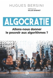 Algocratie : Allons-Nous Donner Le Pouvoir Aux Algorithmes ?