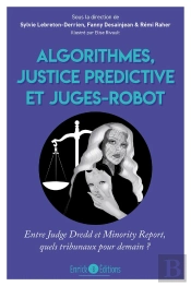 Algorithmes, Justice Prédictive Et Juges-Robot : Entre Judge Dredd Et Minority Report, Quels Tribunaux Pour Demain ?