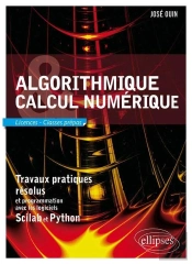 Algorithmique Et Calcul Numérique - Travaux Pratiques Résolus Et Programmation Avec Les Logiciels Scilab Et Python. Licences Et Classes Prépas