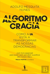 Algoritmocracia - Como A Ia Está A Transformar As Nossas Democracias