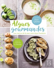 Algues Gourmandes ; Les Vertus De La Mer Sont Dans L'Assiette