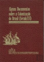 Alguns Documentos Sobre a Colonização do Brasil (Século XVI)
