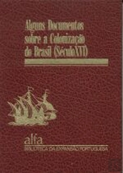 Bertrand.pt - Alguns Documentos Sobre a Colonização do Brasil (Século XVI)