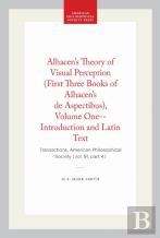 Alhacen'S Theory Of Visual Perception (First Three Books Of Alhacen'S De Aspectibus), Volume One--Introduction And Latin Text