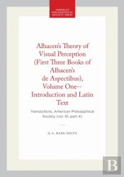 Alhacen'S Theory Of Visual Perception (First Three Books Of Alhacen'S De Aspectibus), Volume One--Introduction And Latin Text