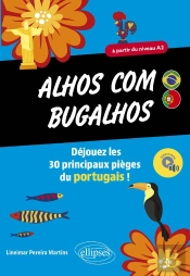 Alhos Com Bugalhos : Déjouez Les 30 Principaux Pièges Du Portugais ! A Partir Du Niveau A2