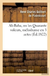 Ali-Baba, Ou Les Quarante Voleurs, Melodrame En 3 Actes A Spectacle Tire Des Mille Et Une Nuits