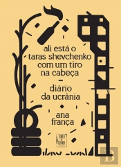 Ali Está o Taras Shevchenko com Um Tiro na Cabeça: Diário da Ucrânia