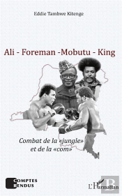 Ali - Foreman - Mobutu - King ; Combat De La 'Jungle' Et De La 'Com'