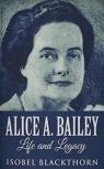 Alice A. Bailey - Life And Legacy
