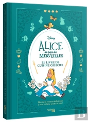 Alice Au Pays Des Merveilles - Le Livre De Cuisine Officiel