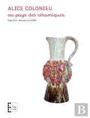 Alice Colonieu : Au Pays Des Ceramiques