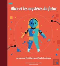 Bertrand.pt - Alice Et Les Mystères Du Futur ; Ou Comment L'Intelligence Artificielle Fonctionne