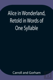 Alice In Wonderland, Retold In Words Of One Syllable
