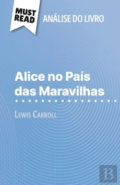 Alice No Pais Das Maravilhas De Lewis Carroll (Analise Do Livro) : Analise Completa E Resumo Pormenorizado Do Trabalho