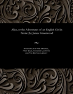 Bertrand.pt - Alice, Or The Adventures Of An English Girl In Persia