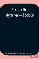 Alice, Or The Mysteries - Book 08
