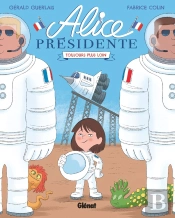 Alice Présidente Tome 3 : Toujours Plus Loin
