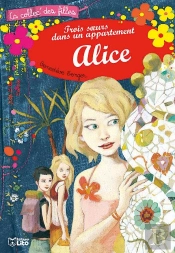 Alice T.3 ; Trois Soeurs Dans Un Appartement