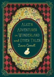 Alice'S Adventures In Wonderland And Other Tales