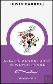 Alice'S Adventures In Wonderland (Arcadianpress Edition)