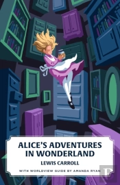 Alice'S Adventures In Wonderland (Canon Classics Worldview Edition)