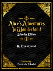 Alice'S Adventures In Wonderland (Extended Edition) By Lewis Carroll