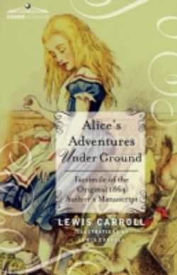 Bertrand.pt - Alice'S Adventures Under Ground: Facsimile Of The Original 1864 Author'S Manuscript