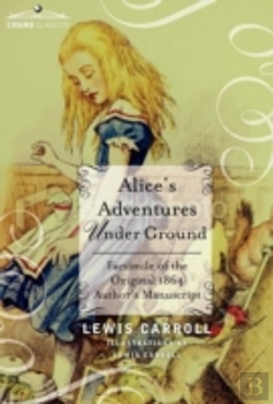 Bertrand.pt - Alice'S Adventures Under Ground: Facsimile Of The Original 1864 Author'S Manuscript