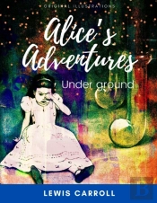 Alice'S Adventures Under Ground