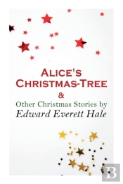 Alice'S Christmas-Tree & Other Christmas Stories By Edward Everett Hale