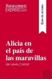 Alicia En El País De Las Maravillas De Lewis Carroll (Guía De Lectura) : Resumen Y Análisis Completo