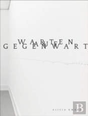 Alicja Kwade. Warten Auf Gegenwart