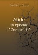 Alide An Episode Of Goethe'S Life
