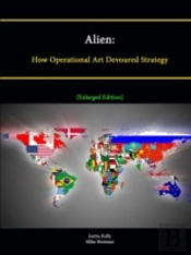 Alien: How Operational Art Devoured Strategy (Enlarged Edition)