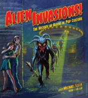Alien Invasions! The History Of Aliens In Pop Culture