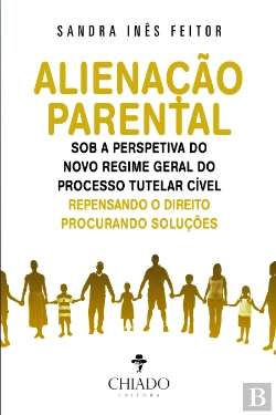 Bertrand.pt - Alienação Parental sob a Perspetiva do Novo Regime Geral do Processo Tutelar Cível