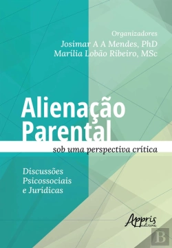 Bertrand.pt - Alienação Parental Sob Uma Perspectiva Crítica: Discussões Psicossociais E Jurídicas