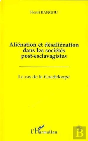 Alienation Et Desalienation Dans Les Societes Post-Esclavagistes : Le Cas De La Guadeloupe