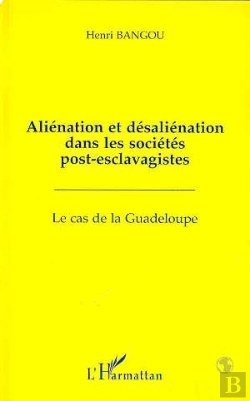 Bertrand.pt - Alienation Et Desalienation Dans Les Societes Post-Esclavagistes : Le Cas De La Guadeloupe