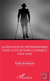 Aliénation Et Déterminisme Dans Le Film Noir Classique (1944-1949)