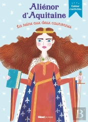 Aliénor D'Aquitaine, La Reine Aux Deux Couronnes : Cahier D'Activités