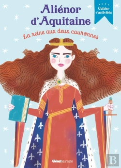 Bertrand.pt - Aliénor D'Aquitaine, La Reine Aux Deux Couronnes : Cahier D'Activités