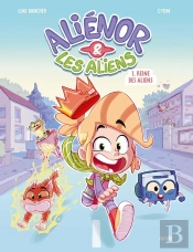 Aliénor & Les Aliens Tome 1 : Reine Des Aliens